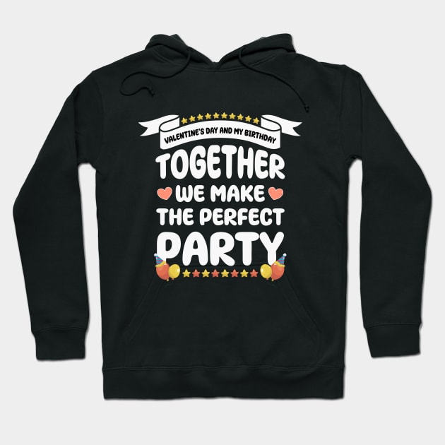 Valentine's Day and my birthday, Together we make the perfect party Hoodie by artdise